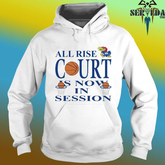 All Rise Court Is Now In Session Kansas Jayhawks Hoodie